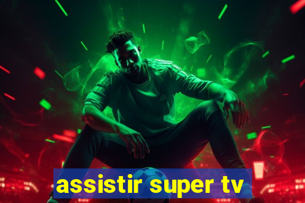 assistir super tv